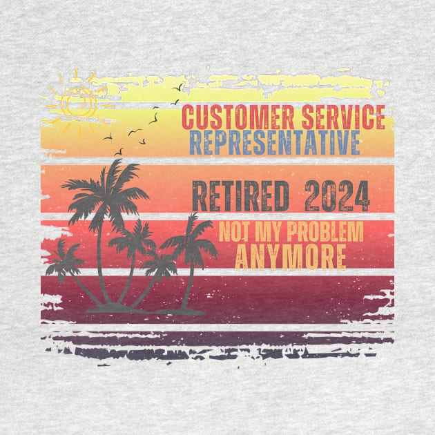 Vintage Retired 2024 Not My Problem Retirement For Customer Service Representative by Positive Designer